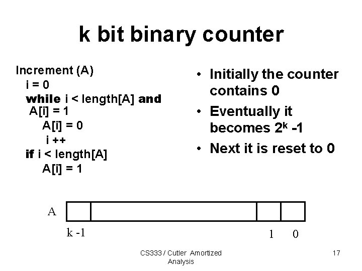 k bit binary counter Increment (A) i=0 while i < length[A] and A[i] =