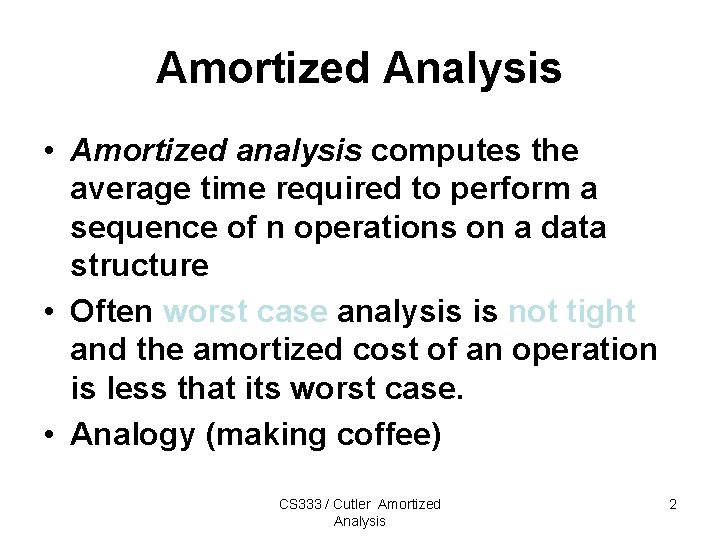 Amortized Analysis • Amortized analysis computes the average time required to perform a sequence Amortized Analysis • Amortized analysis computes the average time required to perform a sequence