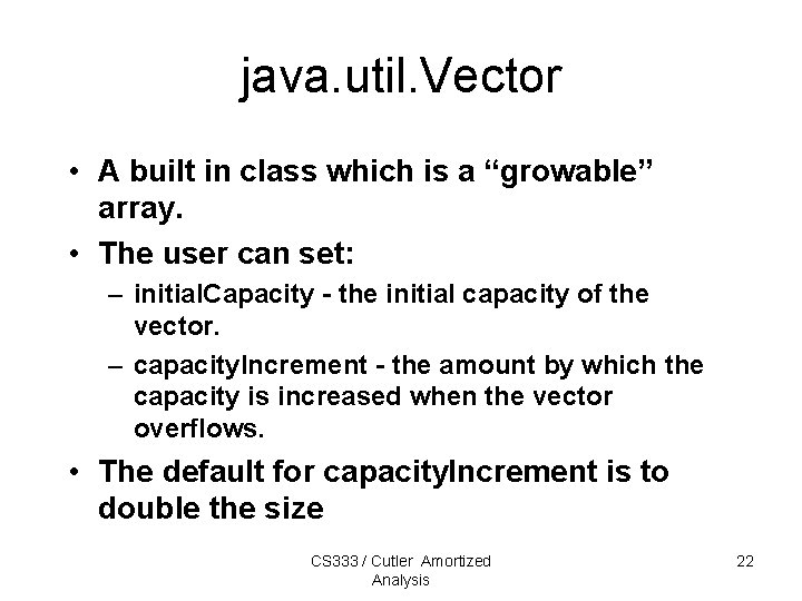 java. util. Vector • A built in class which is a “growable” array. • java. util. Vector • A built in class which is a “growable” array. •