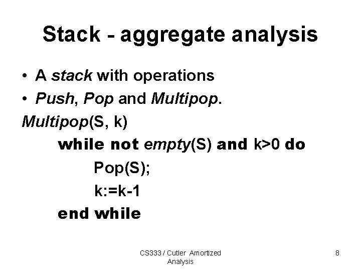 Stack - aggregate analysis • A stack with operations • Push, Pop and Multipop(S, Stack - aggregate analysis • A stack with operations • Push, Pop and Multipop(S,