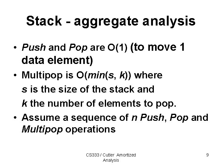 Stack - aggregate analysis • Push and Pop are O(1) (to move 1 data Stack - aggregate analysis • Push and Pop are O(1) (to move 1 data