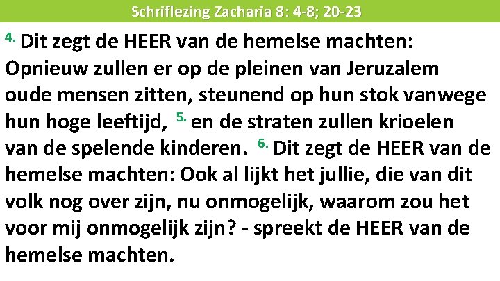 Liturgie 4. Dit Schriflezing Zacharia 8: 4 -8; 20 -23 zegt de HEER van