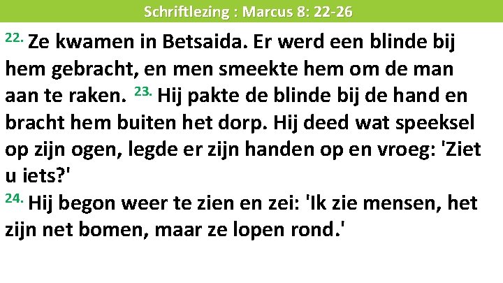 Liturgie 22. Ze Schriftlezing : Marcus 8: 22 -26 kwamen in Betsaida. Er werd