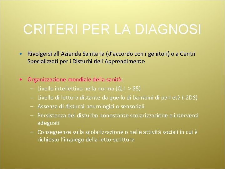 CRITERI PER LA DIAGNOSI • Rivolgersi all’Azienda Sanitaria (d’accordo con i genitori) o a