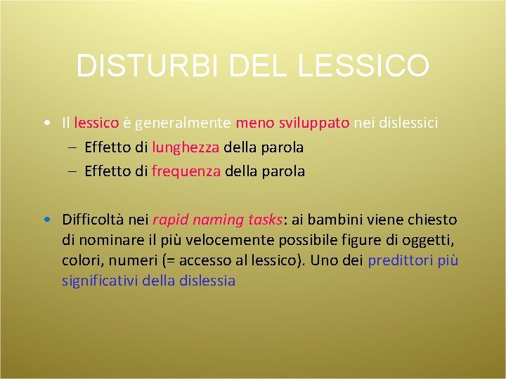 DISTURBI DEL LESSICO • Il lessico è generalmente meno sviluppato nei dislessici – Effetto