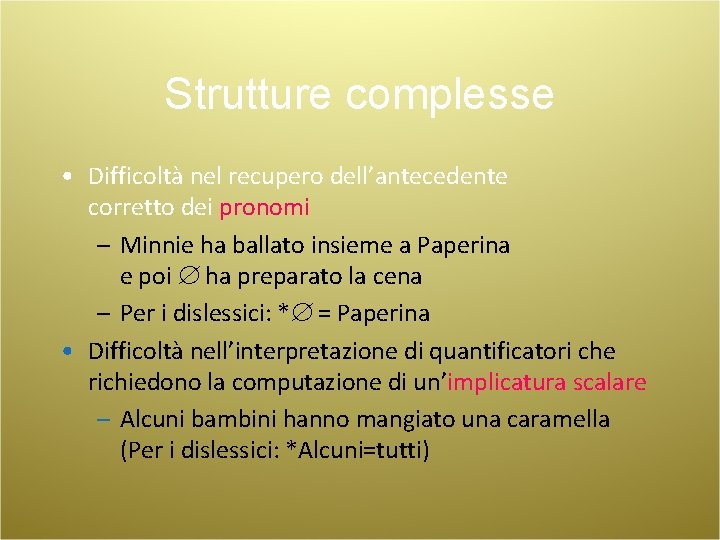 Strutture complesse • Difficoltà nel recupero dell’antecedente corretto dei pronomi – Minnie ha ballato