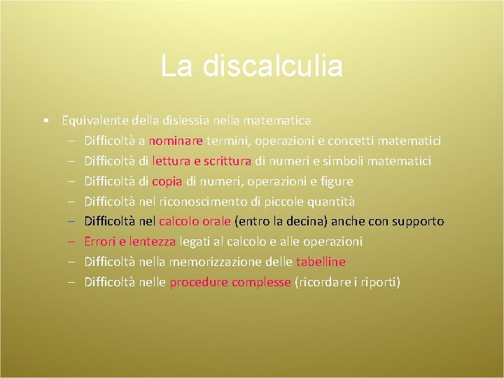 La discalculia • Equivalente della dislessia nella matematica – Difficoltà a nominare termini, operazioni