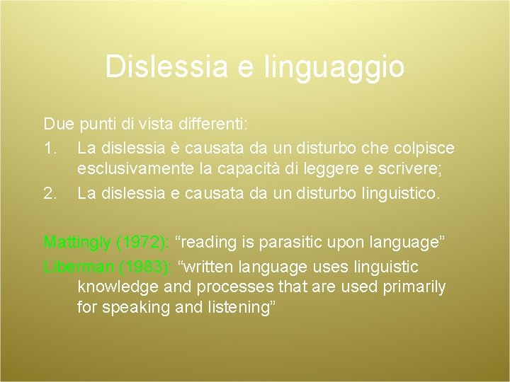 Dislessia e linguaggio Due punti di vista differenti: 1. La dislessia è causata da