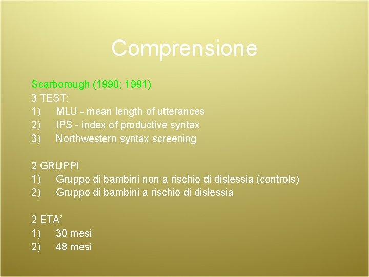 Comprensione Scarborough (1990; 1991) 3 TEST: 1) MLU - mean length of utterances 2)