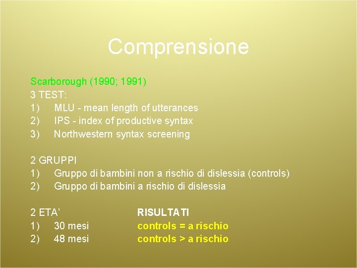 Comprensione Scarborough (1990; 1991) 3 TEST: 1) MLU - mean length of utterances 2)