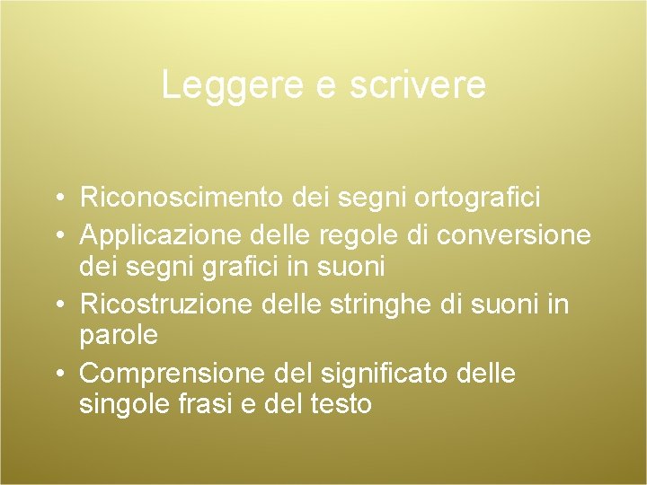 Leggere e scrivere • Riconoscimento dei segni ortografici • Applicazione delle regole di conversione