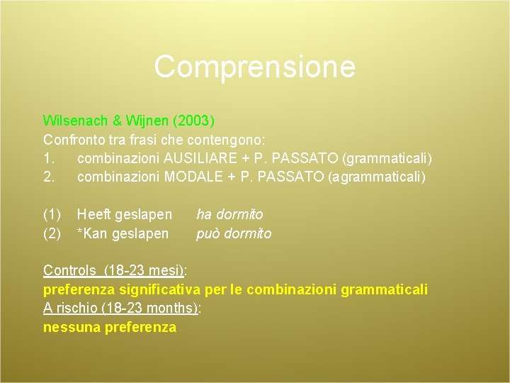 Comprensione Wilsenach & Wijnen (2003) Confronto tra frasi che contengono: 1. combinazioni AUSILIARE +