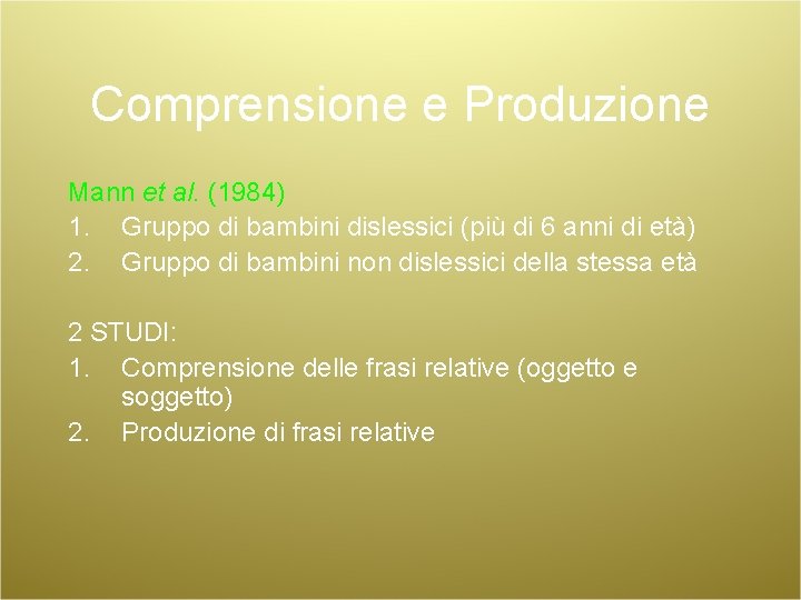 Comprensione e Produzione Mann et al. (1984) 1. Gruppo di bambini dislessici (più di