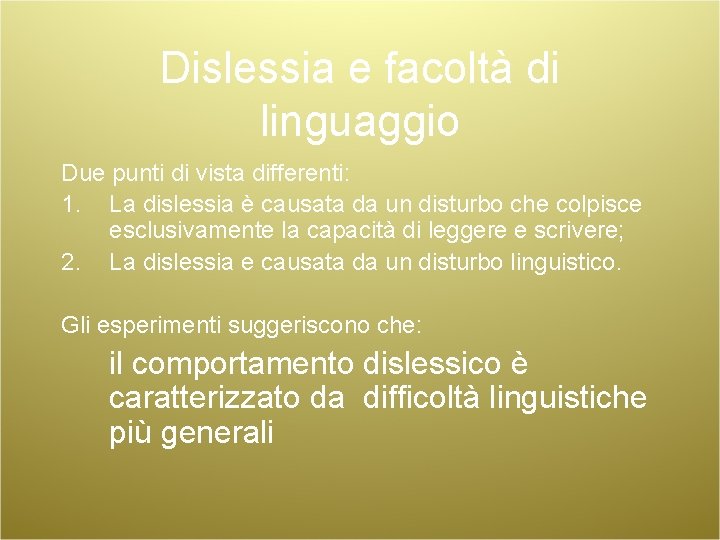 Dislessia e facoltà di linguaggio Due punti di vista differenti: 1. La dislessia è