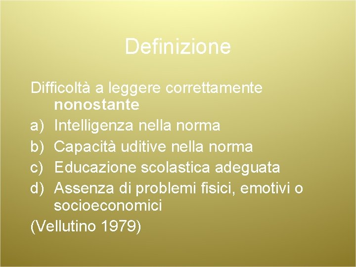 Definizione Difficoltà a leggere correttamente nonostante a) Intelligenza nella norma b) Capacità uditive nella