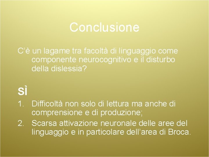 Conclusione C’è un lagame tra facoltà di linguaggio come componente neurocognitivo e il disturbo