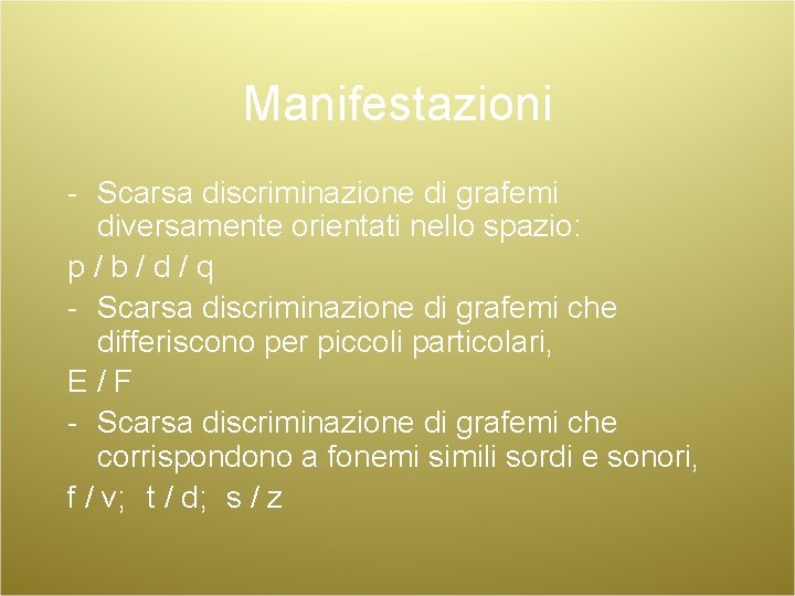 Manifestazioni - Scarsa discriminazione di grafemi diversamente orientati nello spazio: p/b/d/q - Scarsa discriminazione