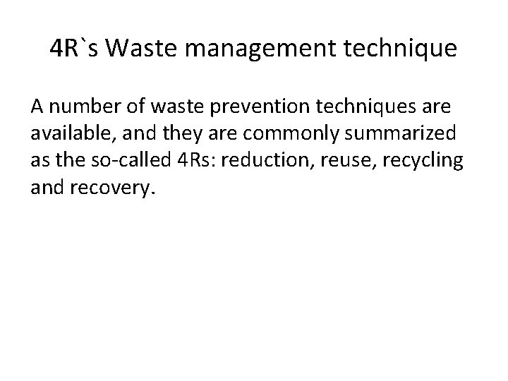 4 R`s Waste management technique A number of waste prevention techniques are available, and