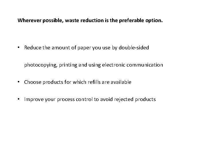 Wherever possible, waste reduction is the preferable option. • Reduce the amount of paper