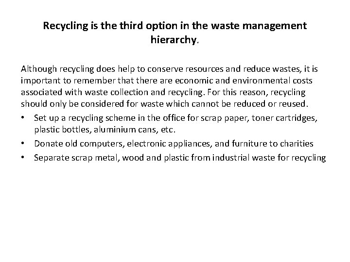 Recycling is the third option in the waste management hierarchy. Although recycling does help