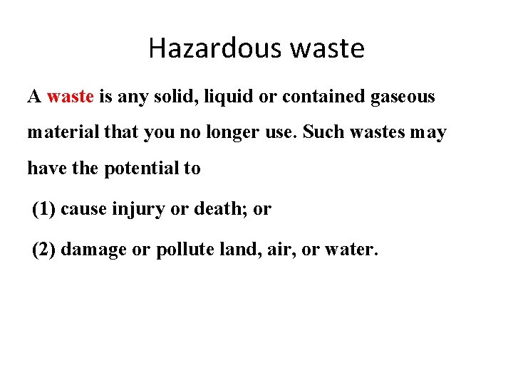 Hazardous waste A waste is any solid, liquid or contained gaseous material that you