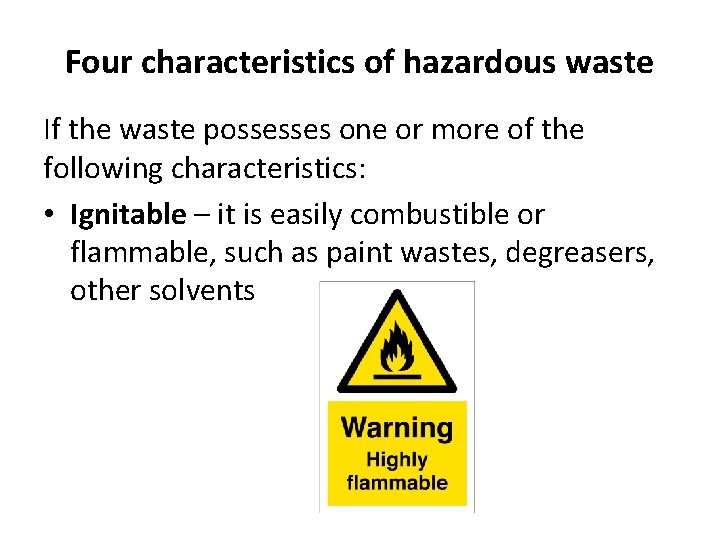 Four characteristics of hazardous waste If the waste possesses one or more of the