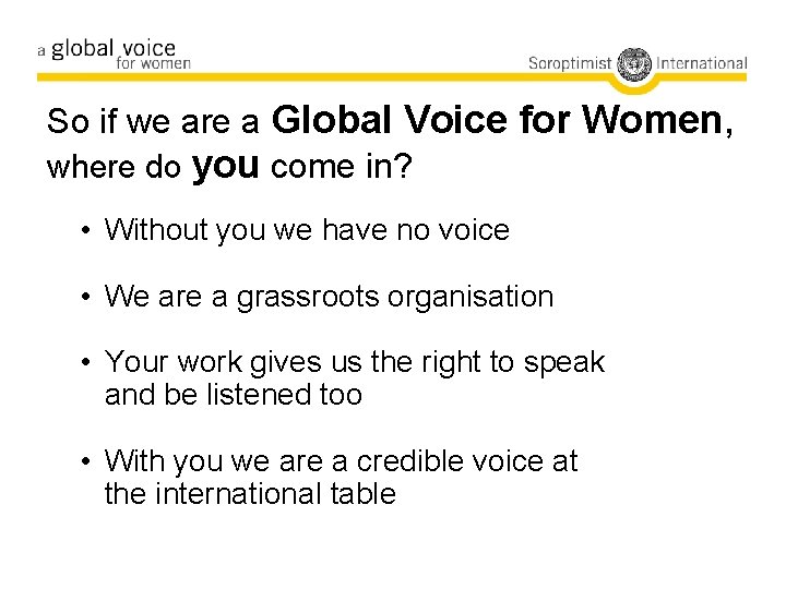 So if we are a Global Voice for Women, where do you come in?