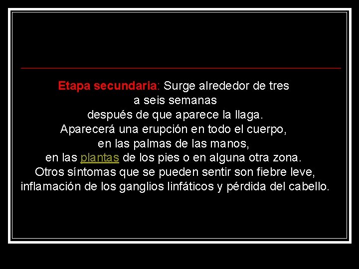 Etapa secundaria: Surge alrededor de tres a seis semanas después de que aparece la