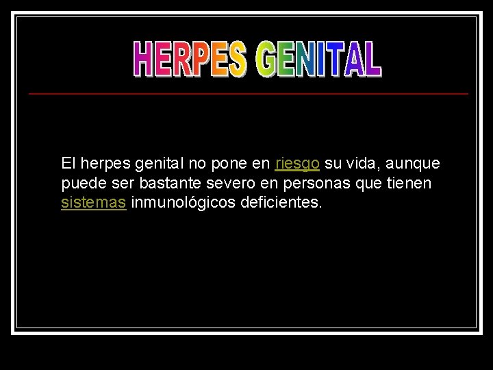 El herpes genital no pone en riesgo su vida, aunque puede ser bastante severo