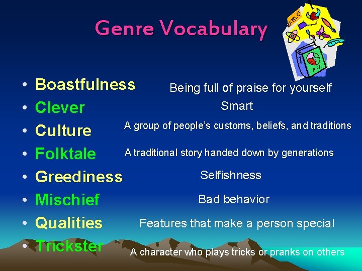 Genre Vocabulary • • Boastfulness Being full of praise for yourself Smart Clever A