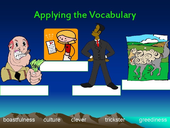 Applying the Vocabulary boastfulness culture clever trickster greediness 