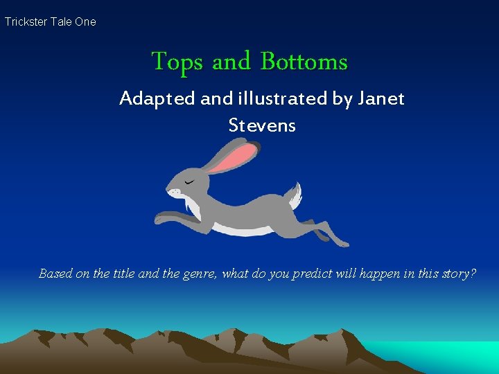 Trickster Tale One Tops and Bottoms Adapted and illustrated by Janet Stevens Based on