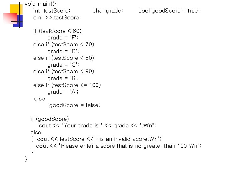 void main(){ int test. Score; cin >> test. Score; char grade; bool good. Score