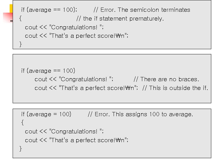 if (average == 100); // Error. The semicolon terminates { // the if statement