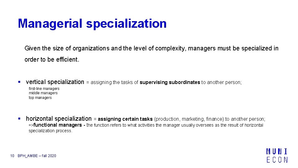 Managerial specialization Given the size of organizations and the level of complexity, managers must