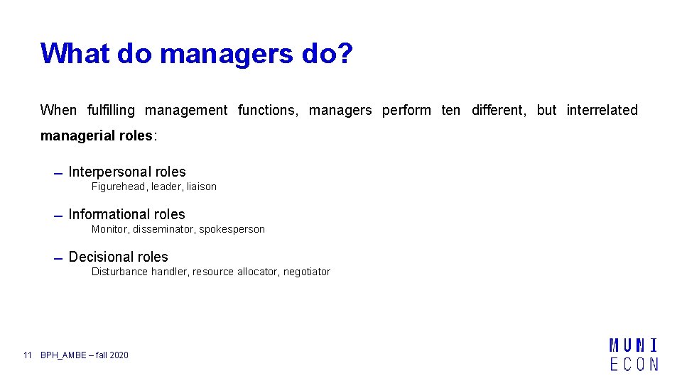 What do managers do? When fulfilling management functions, managers perform ten different, but interrelated