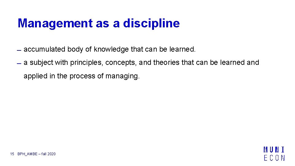 Management as a discipline accumulated body of knowledge that can be learned. a subject
