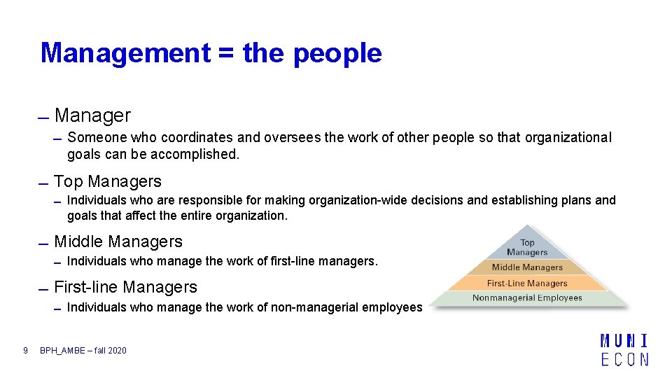 Management = the people Manager Someone who coordinates and oversees the work of other