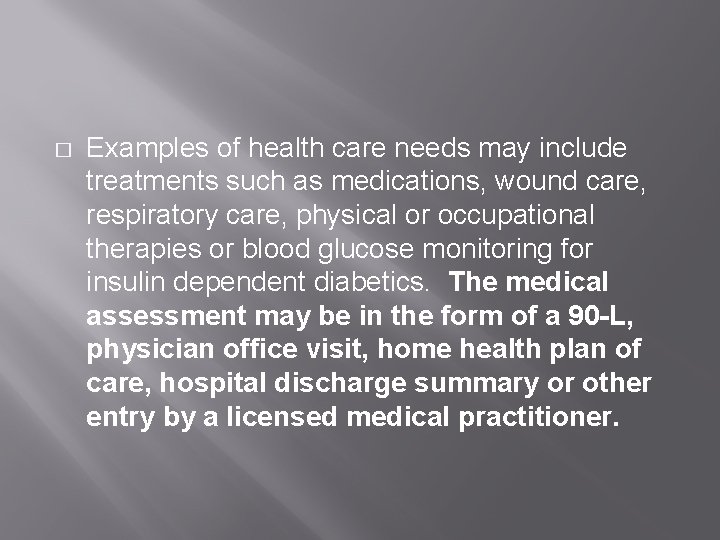 � Examples of health care needs may include treatments such as medications, wound care,