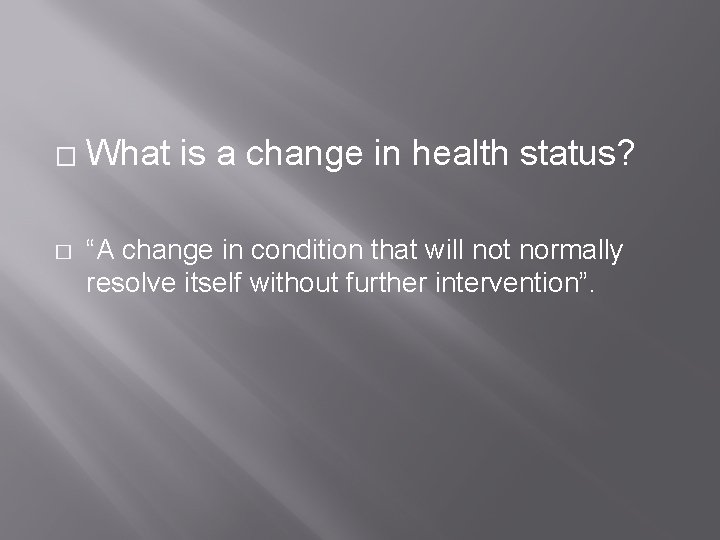 � � What is a change in health status? “A change in condition that