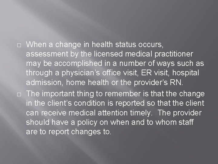 � � When a change in health status occurs, assessment by the licensed medical