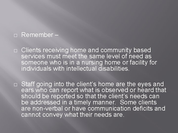 � Remember – � Clients receiving home and community based services must meet the