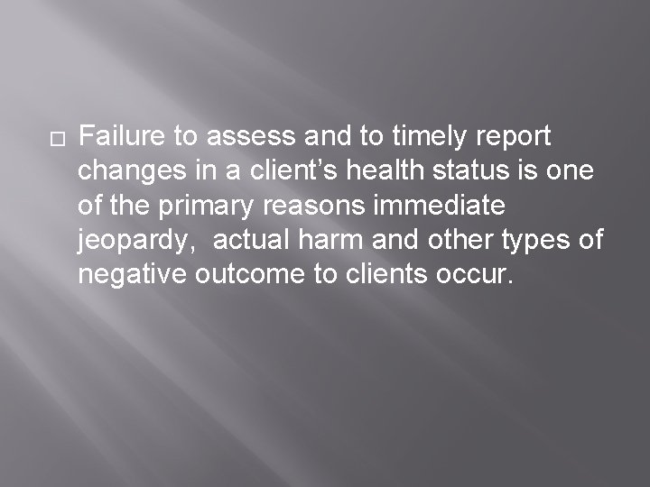 � Failure to assess and to timely report changes in a client’s health status