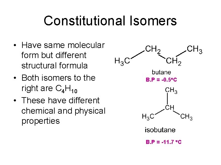 Constitutional Isomers • Have same molecular form but different structural formula • Both isomers