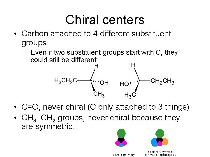 Chiral centers • Carbon attached to 4 different substituent groups – Even if two