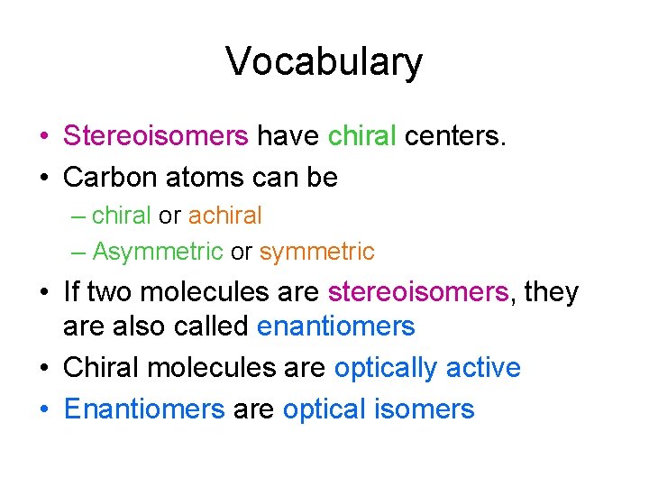 Vocabulary • Stereoisomers have chiral centers. • Carbon atoms can be – chiral or