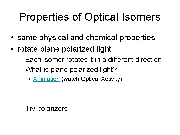 Properties of Optical Isomers • same physical and chemical properties • rotate plane polarized