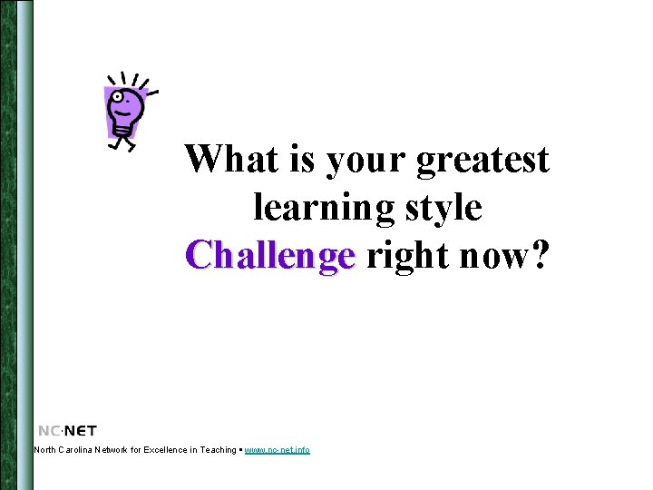 What is your greatest learning style Challenge right now? North Carolina Network for Excellence