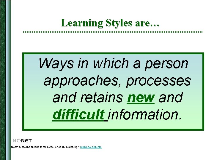 Learning Styles are… Ways in which a person approaches, processes and retains new and