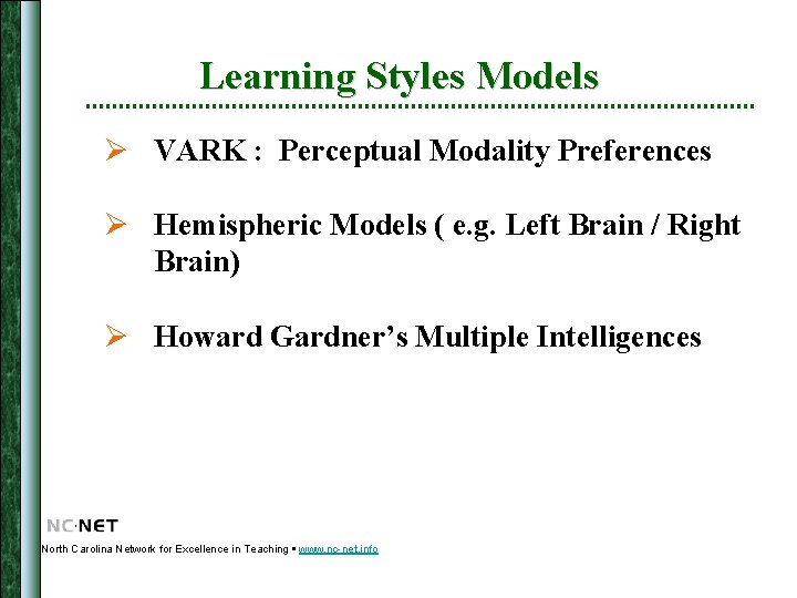 Learning Styles Models Ø VARK : Perceptual Modality Preferences Ø Hemispheric Models ( e.